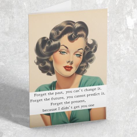 Happy Birthday Funny Saying Retro Woman Card Modern Birthday Card, Humor Birthday, Modern Birthday, Forgetting The Past, Girl Birthday Cards, Happy Birthday Funny, Birthday Quotes Funny, Birthday Funny