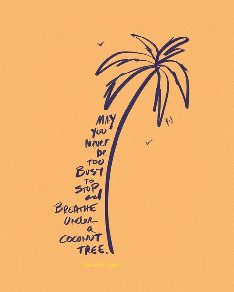 May You never be too busy to stop and breathe under a coconut tree. | by Rebekah Steen Goldfishkiss.com Coconut Quotes, Coconut Tree Tattoo, Coconut Tree Illustration, Coconut Illustration, Coconut Tree Drawing, Deco Surf, Goldfish Kiss, Handwritten Quotes, Coconut Trees