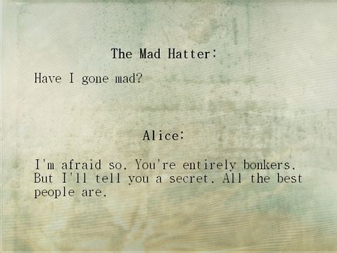 Am I mad? definitely Have I Gone Mad, Thelma Louise, Alice And Wonderland Quotes, Wonderland Quotes, Quotable Quotes, Mad Hatter, The Words, Great Quotes, Picture Quotes