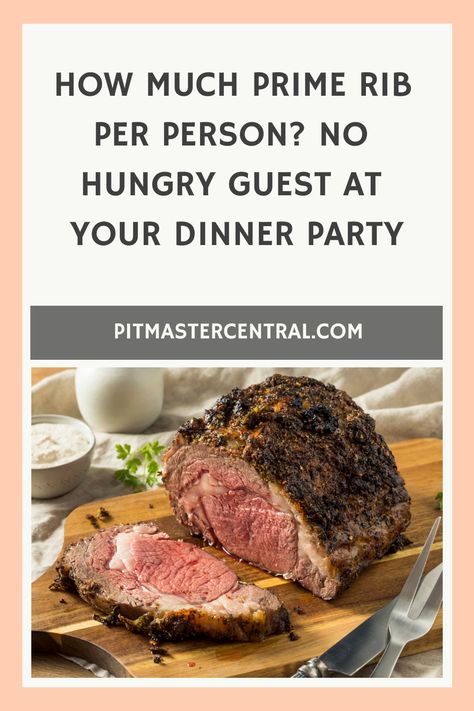 Tips for calculating how much prime rib to serve per person at your dinner party. Make sure none of your guests go hungry! #primerib #dinnerparty #entertainingtips How Much Prime Rib Per Person, Prime Rib Sides, Boneless Prime Rib Roast, Rib Dinner, Prime Rib Dinner, Perfect Prime Rib, First Rib, Cooking Prime Rib, Boneless Ribs