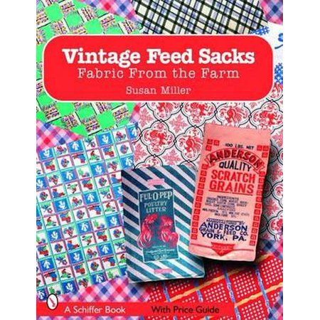 Vintage Feed Sacks: Fabric from the Farm Susan Miller, Feedsack Fabric, Feed Sacks, Price Guide, Sewing Box, Printing Business, Vintage Fabrics, Beautiful Quilts, Vintage Fabric