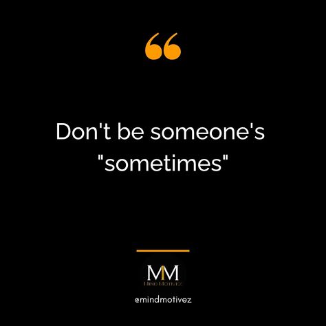 Don’t be someone’s “sometimes” Follow 👉 @mindmotivez for more motivational content. . . . . . #motivation #motivationalquotes #inspiration #inspirational #quotes #quotestagram #explore #mindmotivez Motivational Quotes, Inspirational Quotes, Quotes