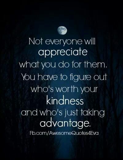 Dont Take My Kindness For Granted Quotes. QuotesGram Advantage Quotes, Granted Quotes, Quote Of The Week, Quotes By Authors, Top Quotes, Taking Advantage, Quotable Quotes, Note To Self, Famous Quotes