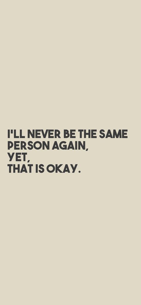 I'll Never Be That Me Again, I’ll Never Be The Same, I’ll Never Be That Me Again, I'm Not The Same Person I Once Was, I’ll Be Okay, I Am Not Okay Quotes, I’m Ready, I'll Never Be Good Enough, Gifted Kid