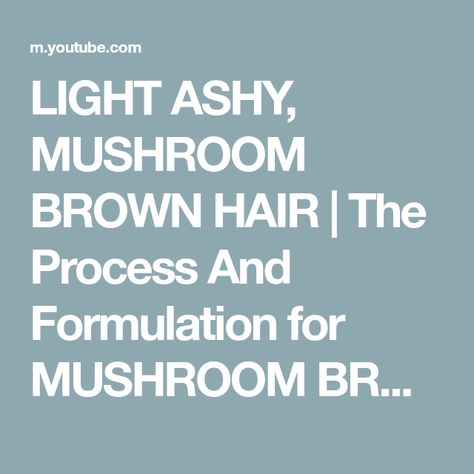 LIGHT ASHY, MUSHROOM BROWN HAIR | The Process And Formulation for MUSHROOM BROWN hair - YouTube Ashy Mushroom Brown Hair, Mushroom Brown Hair, Brown Hair Colour, Cool Brown Hair, Mushroom Hair, Mushroom Brown, Hair Color Formulas, Hair Light, Colour Ideas