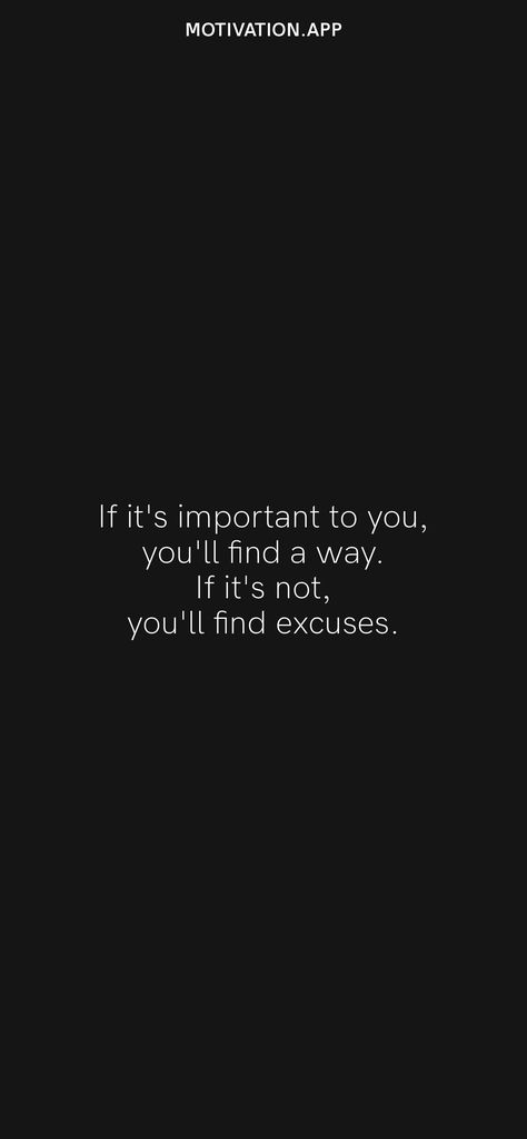 If It's Important You'll Find A Way, Excuses Or Results Quote, Hi Its Me Quotes, Stop Making Excuses Quotes Relationships, If Its Important To You Youll Find A Way, If It’s Important You Will Find A Way, Excuses Quotes Relationship, Stop Making Excuses Quotes, Solution Quotes