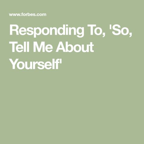 Responding To, 'So, Tell Me About Yourself' Tell Me About Yourself, Tell Us About Yourself, Career Management, Volunteer Organization, Blurting Out, You Are Smart, Interview Preparation, High School Classes, How To Start Conversations