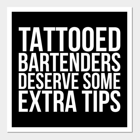 This a funny quote for bartenders and all people who like to party. This design includes the quote: ''Tattooed Bartenders Deserve Some Extra Tips''. Super for bartenders, barmen and disco visitors. Perfect as a gift for friends and family. -- Choose from our vast selection of art prints and posters to match with your desired size to make the perfect print or poster. Pick your favorite: Movies, TV Shows, Art, and so much more! Available in mini, small, medium, large, and extra-large depending on Bartender Jokes, Bartending Ideas, Bartender Quotes, Bartender Funny, Martini Party, Alcohol Bar, Beer Club, Alcohol Quotes, Party Tattoos