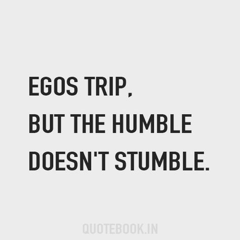 Egos trip, but the humble doesn't stumble. Humility Quotes, Humble Quotes, Ego Tripping, Caption Quotes, Quotable Quotes, Wise Quotes, Fact Quotes, Quote Aesthetic, Pretty Quotes