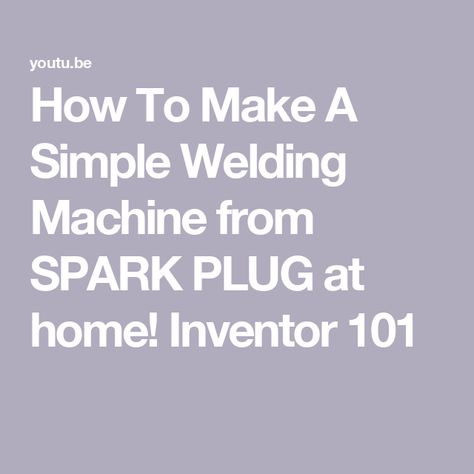 How To Make A Simple Welding Machine from SPARK PLUG at home! Inventor 101 Potato Crisps, Welding Tools, Welding Machine, Spark Plug, Potato, At Home, Tools