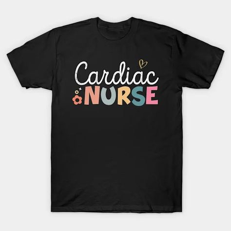 Cardiac Nurse Cicu Cvicu Cardiology Heart Healthcare - Cardiac Nurse - T-Shirt | TeePublic Psych Nurse, Operating Room Nurse, Cardiac Nurse, Labor Delivery Nursing, Hospice Nurse, Mental Health Nursing, Cardiac Nursing, Nurse Week, Psychiatric Nursing