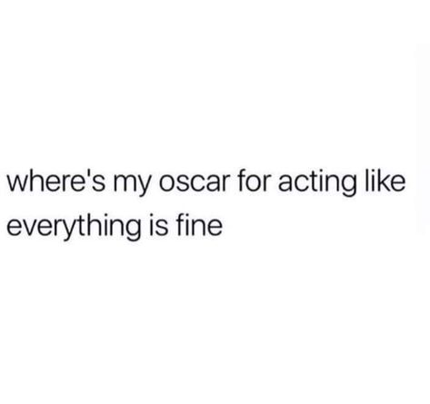 Acting Like Everything Is Okay Quotes, Im Fine Quotes Not Okay, Im Not Fine Quotes, I Act Like Im Okay Quotes, Im Okay Quotes, Is Everything Okay, Im Fine Quotes, It Will Be Ok Quotes, Acting Quotes