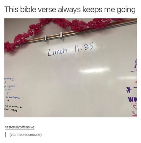 Bible Verse Lunch 11:35 Joke Of The Day, Christian Memes, Try Not To Laugh, Funny Pins, Bones Funny, Funny Texts, Funny Jokes, Bible Verses, High School