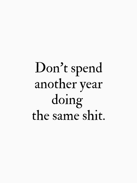 No Agenda Quotes, Dont Spend Another Year Doing The Same Shi, Dont Spend Another Day Doing The Same, Don't Spend Another Year Doing The Same, English Quotes Motivation, Vision Board Themes, Self Value, Fast Quotes, Value Quotes