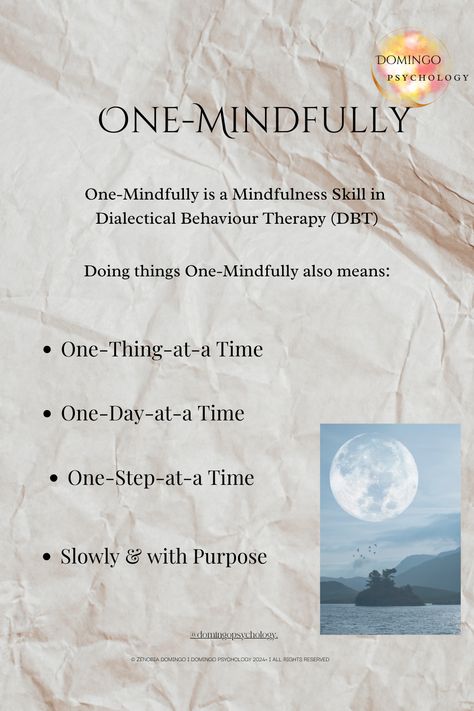 In Dialectical Behaviour Therapy (DBT) Mindfulness is broken down to show us how to be mindful and what to do to be mindful.  One-Mindfully means slowing down, simplifying and doing things with purpose. Dialectical Therapy, Behaviour Therapy, Behavior Therapy, Dialectical Behavior Therapy, Be Mindful, Show Us, Communication Skills, Mindfulness, Quick Saves