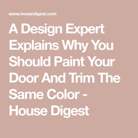 A Design Expert Explains Why You Should Paint Your Door And Trim The Same Color - House Digest Painting Trim And Doors Colors, Door And Trim Different Colors, Trim And Doors Different Colors, Painting Walls And Trim Same Color, Painting Closet Doors Same Color As Wall, Paint Trim And Walls Same Color, Walls And Doors Same Color, Painted Trim And Doors, Door And Trim Paint