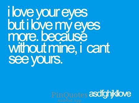 I love his eyes but i love mine more because without min, i cant see his. Quotes About Eyes, Blue Eye Quotes, Eyes Quotes Soul, Quotes Soul, Eye Quotes, Blue Quotes, Tumblr Love, Touching Quotes, Sharing Quotes