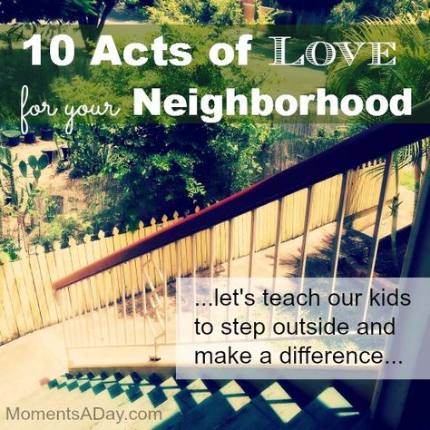 10 Acts of Love for Your Neighborhood - Moments A Day Neighborhood Activities, Christian Hospitality, Kindness Projects, Acts Of Love, Visiting Teaching, Love Your Neighbour, Church Activities, Service Projects, Good Neighbor