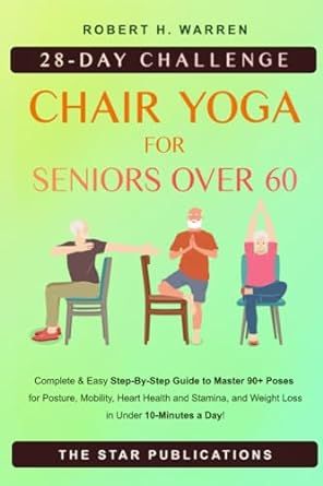 Chair Yoga For Seniors Over 60: 28-day Beginner, Intermediate and Advanced Challenge to Improve Posture, Mobility, and Heart Health, and Lose Weight in Under 10 Minutes a Day with 90+ Poses Chair Yoga For Seniors, Chair Pose Yoga, Yoga For Seniors, 28 Day Challenge, Chair Yoga, Workout Warm Up, Mood Enhancers, Meditation Techniques, Improve Flexibility