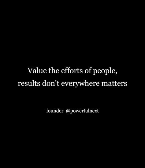 People Dont Value Your Efforts, Efforts Matter Quotes, Efforts Quotes, Efforts Matter, Neglect Quotes, Quotes Shakespeare, Effort Quotes, Matter Quotes, Value Quotes