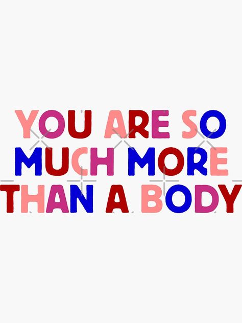 Dear Body I Love You, Body Dsyphormia, You Are More Than Your Body Quote, More Than A Body Quote, All Bodies Are Beautiful Illustration, Body Disphorphia, Body Positivity Quote Simple, All Bodies Are Good Bodies, Body Neutrality