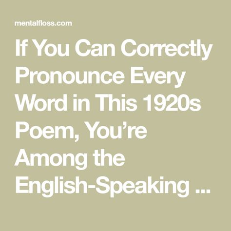 If You Can Correctly Pronounce Every Word in This 1920s Poem, You’re Among the English-Speaking Elite | Mental Floss English Pronunciation Poem, Language To Learn, Private Teacher, Poems In English, Tears In Eyes, English Spelling, Grammar Tips, American Accent, Lesson Learned