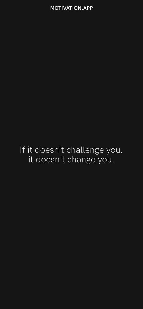 If It Doesn’t Challenge You, If It Doesn't Challenge You It Doesn't Change You, If It Doesnt Challenge You, If It Doesn't Challenge You, If It Doesn’t Challenge You It Doesn’t Change You, No Fap Challenge Wallpaper, Motivation App, Dont Change, New Year New Me