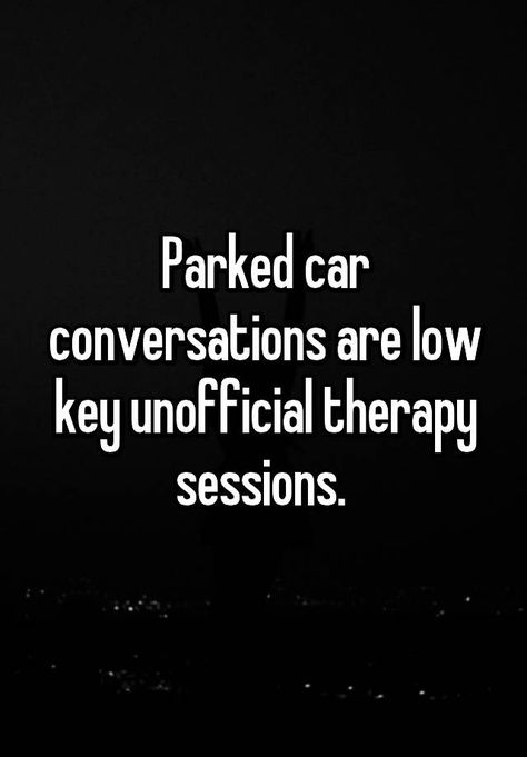 "Parked car conversations are low key unofficial therapy sessions. " Car Therapy Quotes, Car Conversations Quotes, Real Conversation Quotes, Friend Therapy Quotes, Good Conversation Quotes, Parked Car Conversations, Car Conversations, Car Therapy, Conversation Quotes