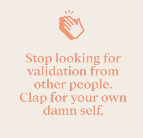 Stop looking for validation from other people. Clap for your own damn self Clapping For Others Quotes, Clap For Others Quotes, Stop Looking For Validation, Badass Captions, Morning Motivation Quotes, Cursive Tattoos, Morning Affirmations, All Or Nothing, Morning Motivation