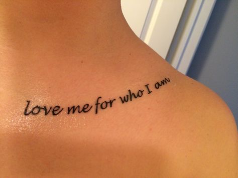 Love Me For Who I Am Tattoo, I Am Tattoo, Am Tattoo, Tat Inspiration, M Tattoos, The Way I Am, Beauty Tattoos, Tattoo Inspo, Inspirational Tattoos