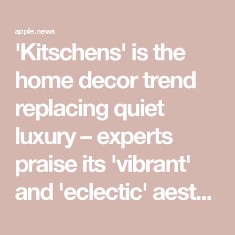 'Kitschens' is the home decor trend replacing quiet luxury – experts praise its 'vibrant' and 'eclectic' aesthetic — Ideal Home Quiet Luxury Decor, Quiet Luxury Kitchen, Eclectic Aesthetic, Kitchen Trends, Quiet Luxury, On The Horizon, Luxury Decor, End Of The Year, Luxury Kitchen