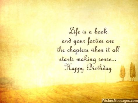 Life is a book and your forties are the chapters when it all starts making sense... via WishesMessages.com 40 Birthday Card For Woman, Chapter 40 Birthday, Kiki Quotes, 40th Birthday Quotes For Women, 40th Birthday Messages, Inspirational Birthday Message, Birthday Wishes For Women, 40th Birthday Wishes, Birthday Messages For Sister