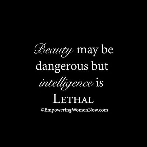 Beauty Intelligent Women Quotes, Quotes About Intelligence, Intelligence Is Lethal, Classy Quotes, Intelligent Women, Be Dangerous, Intelligence Quotes, Empowering Women, Positive Messages