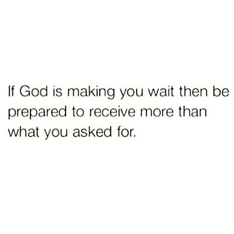 If God is making you wait then be prepared to receive more than what you asked for. God Is Making A Way Quotes, God Is Not Mad At You, Godly Wisdom, God Made You, Healing Words, Feel Good Quotes, Daily Walk, God Quotes, Inspo Board