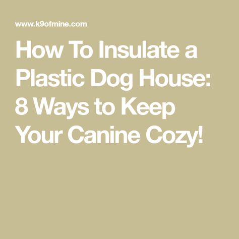 How To Insulate a Plastic Dog House: 8 Ways to Keep Your Canine Cozy! Winter Dog House, Plastic Dog House, Insulated Dog House, Cedar Lumber, Cool Dog Houses, Small Water Bottle, Fiberglass Insulation, Spray Foam Insulation, Types Of Insulation