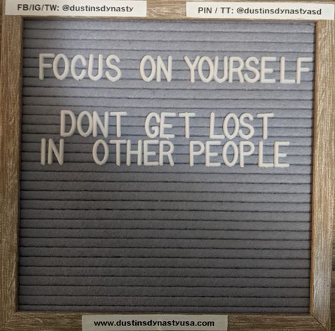 "Focus on yourself, don't get lost in other people." To Self Quotes, Sign Board, Note To Self Quotes, Focus On Yourself, Self Quotes, Note To Self, Letter Board, Other People, Focus On