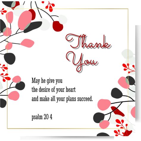 Psalm 20:4 May he give you the desire of your heart and make all your plans succeed. Thank You Flyer Design, Republic Day Images Pictures, Psalm 20 4, Psalm 20, Appreciation Note, Scripture Bible, Gratitude Cards, Bible Verse Posters, Thank You Quotes