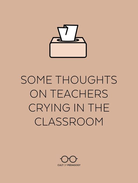 Crying in front of your students can really shake you up. Here are some ideas that might help. | Cult of Pedagogy Thoughts On Teachers, Teacher And Student Relationship, Cult Of Pedagogy, Student Behavior, First Year Teachers, Some Thoughts, Teacher Things, Interesting Reads, Teaching Strategies