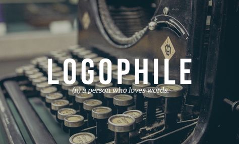 "LOGOPHILE" - a person who loves words.  Never thought I would be called ANY kind of '-phile' - but I guess I was wrong! Dream Dictionary, Fina Ord, Uncommon Words, Word Nerd, Weird Words, Unusual Words, Big Words, Rare Words, Word Definitions