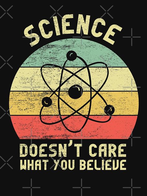 "Science Doesn't Care What You Believe" T-shirt by ZINE07 | Redbubble Science Related Posters, Science Design Art, Medicine Humor, Science Wallpaper, Science Graphics, Gifts Brother, Lab Humor, Physics Memes, Science Decor