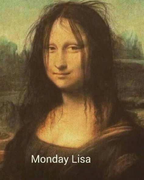 Monday Lisa, Funny Monday Memes, Funny Good Morning Memes, Mona Lisa Parody, Morning Memes, Monday Memes, Monday Humor, 9gag Funny, Good Morning Funny