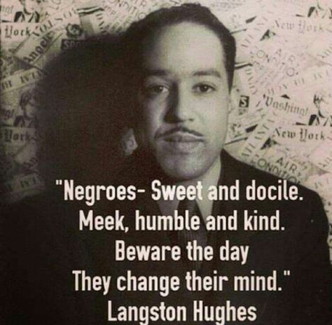 Negroes-sweet and docile meek humble Nd kind beware the day they chsnge their mind Langston Hughes Quotes, Langston Hughes Poems, Maya Angelou Poems, Racing Quotes, Langston Hughes, Social Cause, Historical Quotes, Shadow Work, Spoken Word