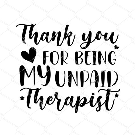 Thank You For Being My Unpaid Therapist, Thank You Best Friend, Unpaid Therapist, Friendship Svg, Friendship Humor, Silhouette Files, Cricut Cut Files, Cricut Cut, Svg Cricut