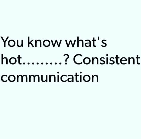 You know what's hot....? Consistent communication. Communication Quotes, Girl Code, Choose Love, Perfect Man, True Stories, Inspirational Words, Favorite Things, Something To Do, Communication