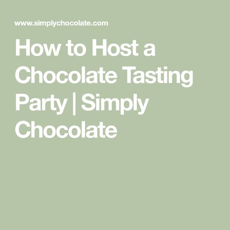 How to Host a Chocolate Tasting Party | Simply Chocolate Chocolate Tasting, Chocolate Tasting Party, Chocolate Party Ideas, How To Temper Chocolate Chips, Brown Bag Wine Tasting Party, Chocolate Tempering, Tempering Chocolate Temperatures, Palate Cleanser, Chocolate Party