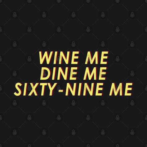 Wine me, Dine me, Sixty-Nine me - 69 - T-Shirt | TeePublic National Drink Wine Day, Drink Wine Day, Shirt Design For Girls, Meme Design, Wine Drinks, Black Fits, Case Stickers, Phone Case Stickers, Hoodie Design