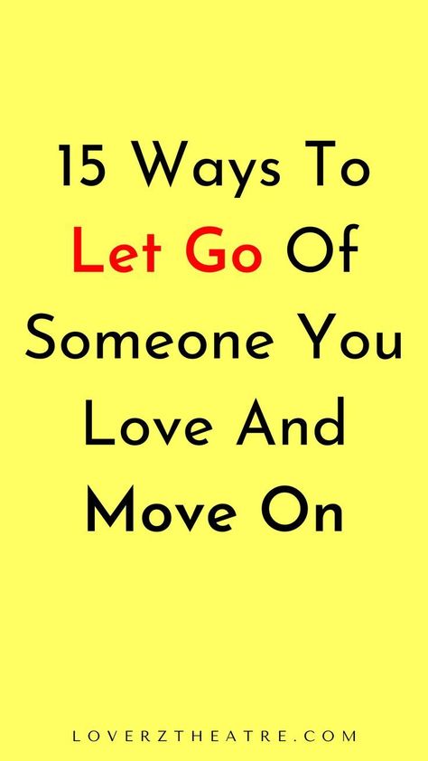 15 ways to let go of someone you love and move on Things To Do To Move On, Moving On When You Love Someone, Ways To Move On, How To Let Go Of Someone Your In Love With, How To Move On From Someone Who Hurt You, How To Forget Someone You Love Tips, How To Let Go Of Someone Who Hurt You, How To Stop Loving Someone, How To Forget About Him