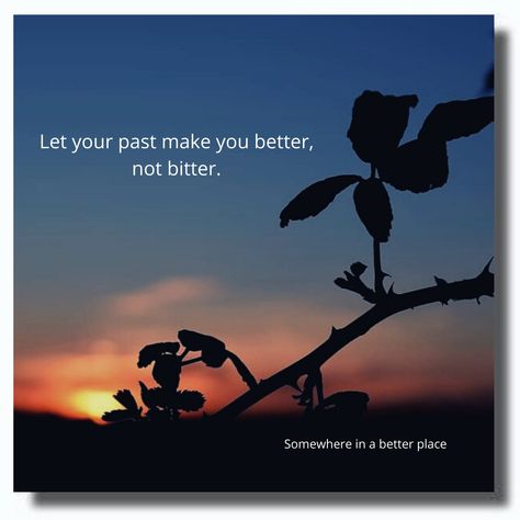 Let your past make you better, not bitter. Better Not Bitter, Bitter, In The Heart, Let It Be, Make It Yourself, Quotes