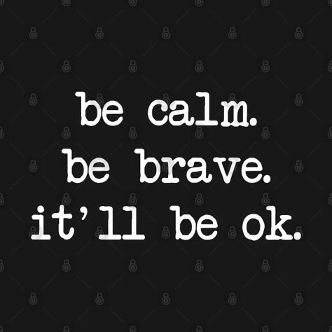 be calm be brave it'll be ok - Be Calm Be Brave Itll Be Ok - T-Shirt | TeePublic It Will Be Ok Quotes, Itll Be Ok, Thought Daughter, Be Calm, Be Brave, Wise Quotes, Kids Magnets, Case Stickers, Phone Case Stickers