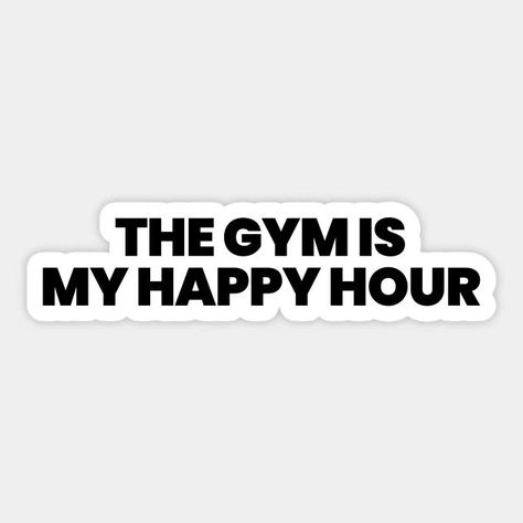 The gym is my happy hour Sticker Gymrat Quotes, Gym Typography, Gym Captions, Quote Typography Design, Gym Merchandise, Matching Sister Shirts, Boutique Gym, Rat Girl, Gym Humour